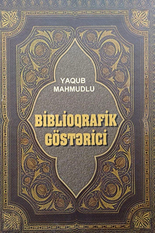 Yaqub Mikayıl oğlu Mahmudlu (Mahmudov). Biblioqrafik göstərici. Təkmilləşdirilmiş və yenidən işlənilmiş 3-cü nəşri